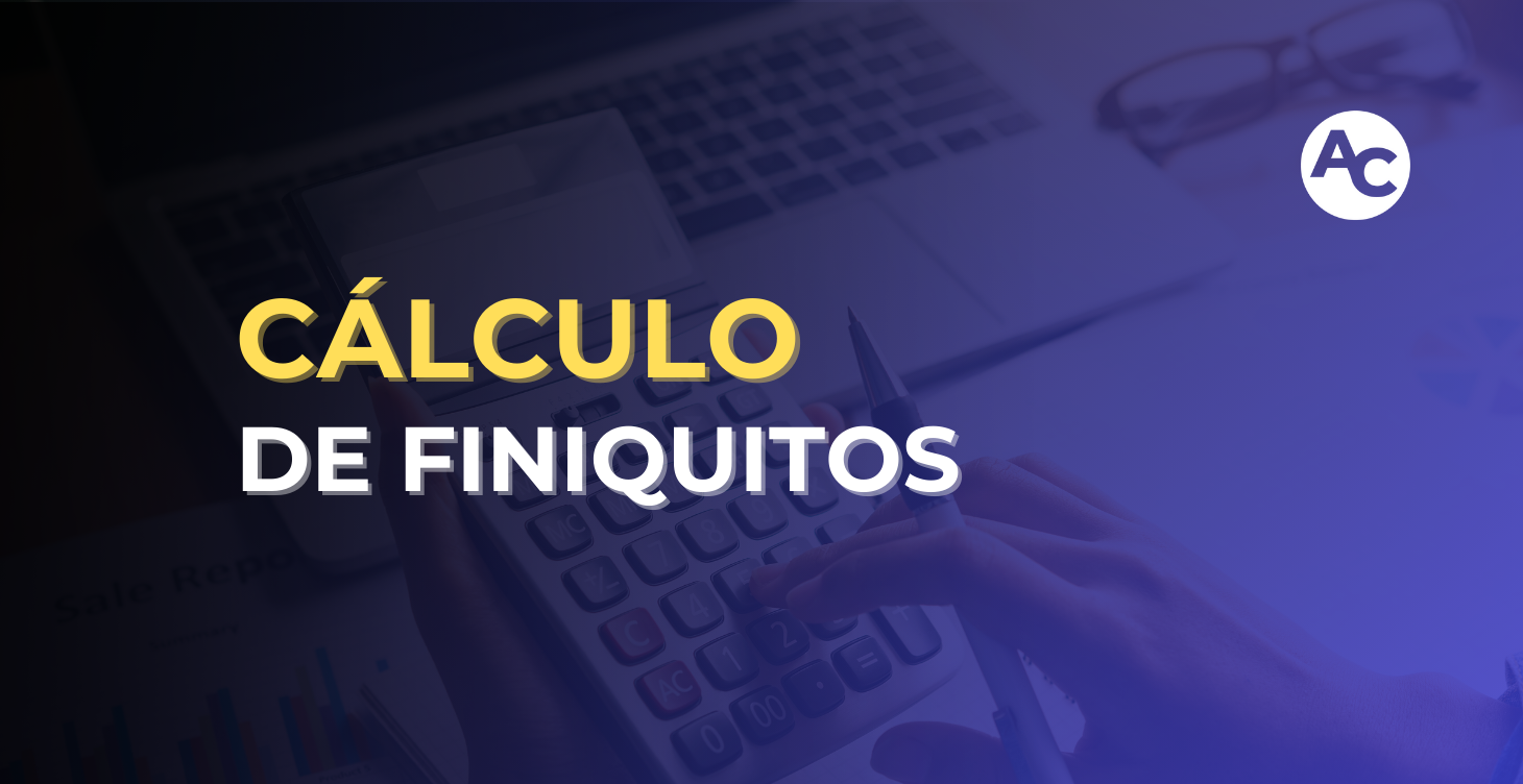 CÁLCULO DE FINIQUITOS E INDEMNIZACIONES 2026