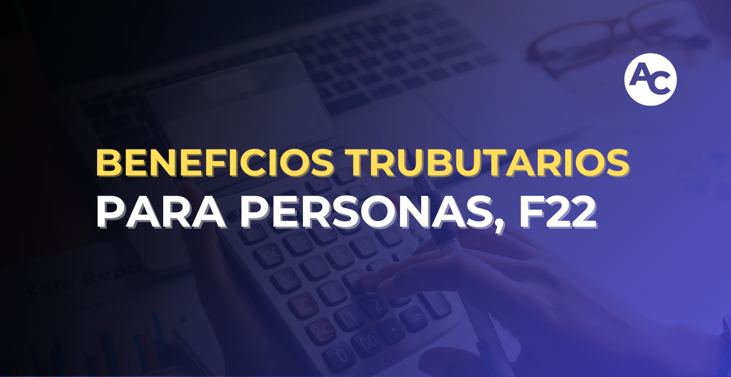 OPERACIÓN RENTA PERSONAS F.22 Y BENEFICIOS TRIBUTARIOS 2026
