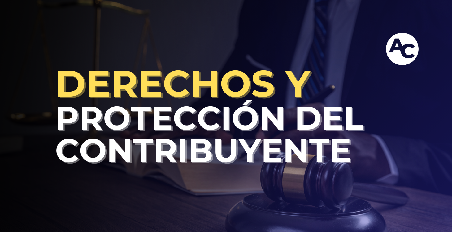 DERECHOS Y PROTECCIÓN DEL CONTRIBUYENTE