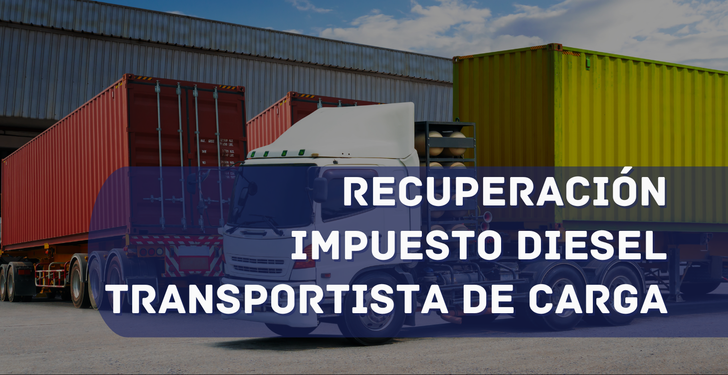 RECUPERACIÓN IMPUESTO DIESEL TRANSPORTISTA DE CARGA 2025