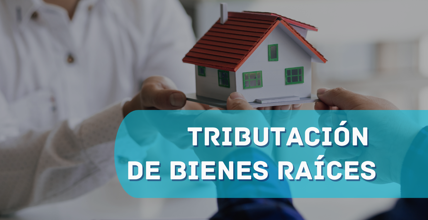 TRIBUTACIÓN DE BIENES RAÍCES 2025