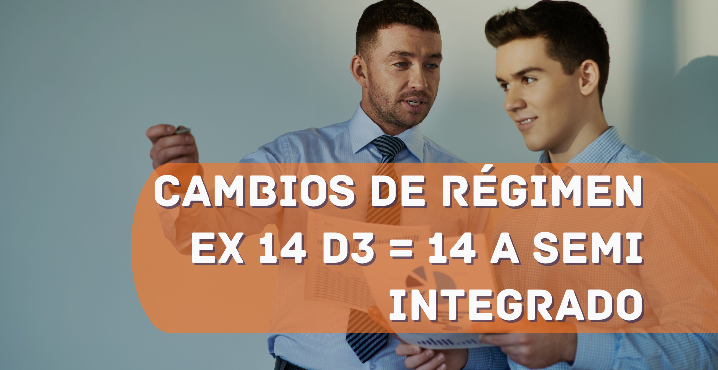 CAMBIO DE RÉGIMEN EX 14 D3 = 14 A SEMI INTEGRADO 2025