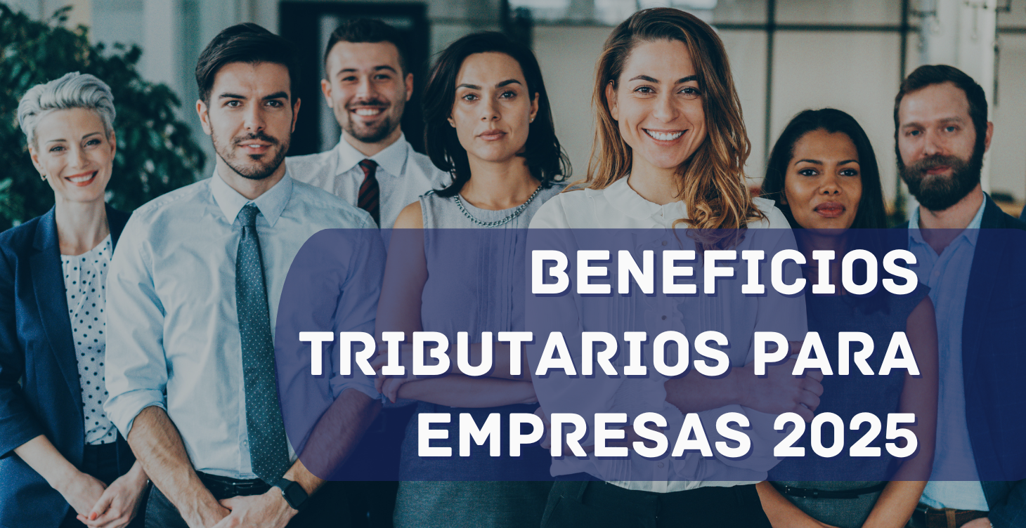 BENEFICIOS TRIBUTARIOS PARA EMPRESAS 2025