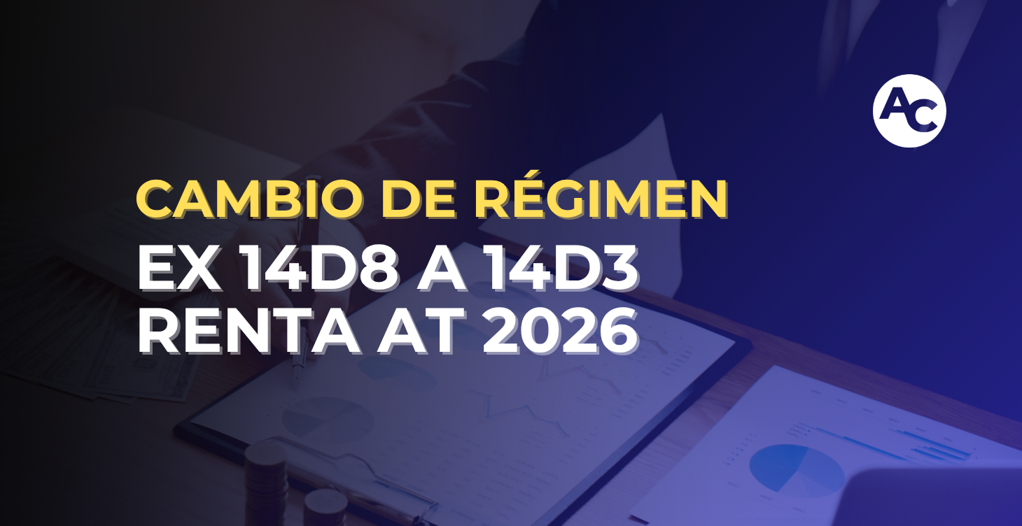 CAMBIO DE RÉGIMEN EX 14D8 A 14D3 RENTA AT 2026